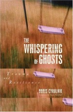 The Whispering of Ghosts: Trauma and Resilience - Boris Cyrulnik, Susan Fairfield