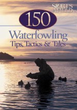 150 Waterfowling Tips, Tactics & Tales - Chris Dorsey