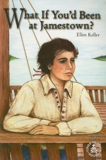 What If You'd Been at Jamestown? - Ellen Keller