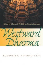 Westward Dharma: Buddhism beyond Asia - Charles S. Prebish