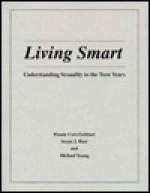 Living Smart: Understanding Sexuality in the Teen Years / Book And Single Copy Teaching AIDS/Handouts - Pennie Core-Gebhart, Michael Young, Susan J. Hart