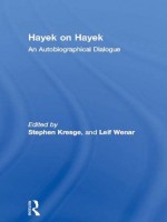 Hayek on Hayek: An Autobiographical Dialogue (The Collected Works of F.A. Hayek) - Leif Wenar, Stephen Kresge