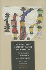 Transnational Administrative Rule-Making: Performance, Legal Effects, and Legitimacy - Olaf Dilling, Martin Herberg, Gerd Winter