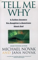 Tell Me Why: A Father Answers His Daughter's Questions About God - Michael Novak