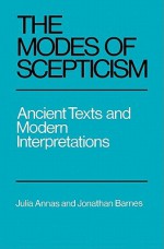 The Modes of Scepticism: Ancient Texts and Modern Interpretations - Julia Annas, Jonathan Barnes