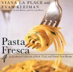 Pasta Fresca: An Exuberant Collection of Fresh, Vivid, and Simple Pasta Recipes - Viana La Place, Evan Kleiman