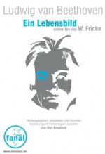 Ludwig van Beethoven. Ein Lebensbild (German Edition) - W. Fricke, Dirk Friedrich