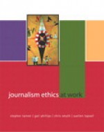 Journalism Ethics at Work - Stephen Tanner, Gail Phillips, Suellen Tapsall, Chris Smyth