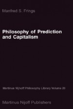 Philosophy of Prediction and Capitalism - Manfred S. Frings