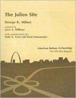 Julien (11-S-63) Site: A MISSISSIPPIAN OCCUPATION. VOL. 7 (American Bottom Archaeology) - George R. Milner