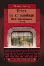 Droga do antropologii. Między doświadczeniem a teorią - Kirsten Hastrup