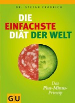 Die einfachste Diät der Welt: Das Plus Minus Prinzip (GU Einzeltitel Gesunde Ernährung) (German Edition) - Stefan Frädrich