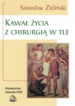 Kawał Życia z Chirurgią w Tle - Stanisław Zieliński