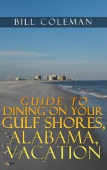 Guide to Dining on a Gulf Shores, Alabama, Vacation - Bill Coleman