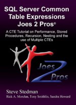 Common Table Expressions Joes 2 Pros®: A CTE Tutorial on Performance, Stored Procedures, Recursion, Nesting and the use of Multiple CTEs - Steve Stedman