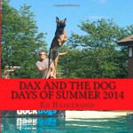 dax and the dog days of summer 2014: 2014 (The Dax Adventure Series) (Volume 4) - Ed Hazelwood