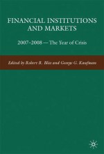 Financial Institutions and Markets: 2007-2008 -- The Year of Crisis - George G. Kaufman, Robert R. Bliss