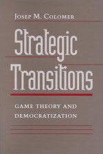 Strategic Transitions: Game Theory and Democratization - Josep M. Colomer