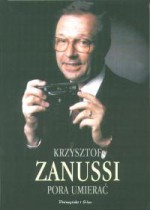 Pora umierać. Wspomnienia, refleksje, anegdoty - Krzysztof Zanussi