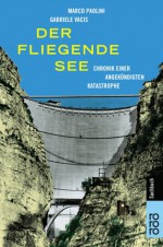 Der fliegende See: Chronik einer angekündigten Katastrophe - Marco Paolini, Gabriele Vacis, Gesa Schröder