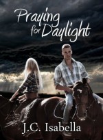 Praying for Daylight (The McCree's) - J.C. Isabella