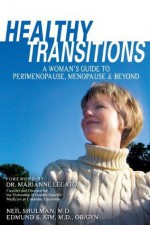 Healthy Transitions: A Woman's Guide to Perimenopause, Menopause, & Beyond: A Woman's Guide to Perimenopause, Menopause, and Beyond - Neil B. Shulman