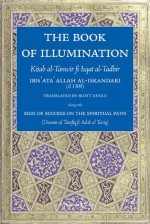 The Book of Illumination: Kitab al-Tanwir fi Isqat al-Tadbir - Ibn ʻAta' Allah al-Iskandari, Scott Kugle