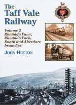 The Taff Vale Railway: Rails Around Rhondda And Aberdare Pt. 2 (Railway Heritage) - John Hutton