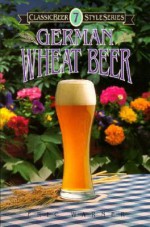 German Wheat Beer (Classic Beer Style) - Eric Warner