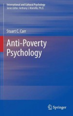 Anti-Poverty Psychology (International and Cultural Psychology) - Stuart C. Carr