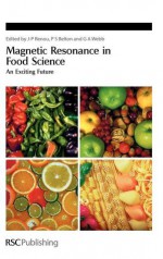 Magnetic Resonance in Food Science: An Exciting Future - Royal Society of Chemistry, P S Belton, Graham A. Webb, Royal Society of Chemistry