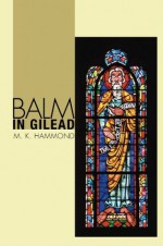 Balm in Gilead: - M. K. Hammond