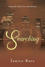 Searching: A Quest for Truth, Love, and Salvation - Janice Ross