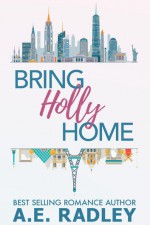 Bring Holly Home - A. E. Radley