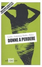 Donne a perdere - Mama Sabot, Michele Ledda, Piergiorgio Pulixi, Renato Troffa, Ciro Auriemma, Massimo Carlotto