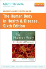 Anatomy and Physiology Online for the Human Body in Health & Disease (User Guide and Access Code) - Gary A. Thibodeau, Kevin T. Patton