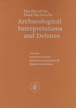 The Site of the Dead Sea Scrolls: Archaeological Interpretations and Debates: Proceedings of the Conference Held at Brown University, November 17-19, 2002 - Katharina Galor