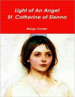 Light of An Angel St. Catherine of Siena - Margo Snyder, David Forster