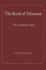 The Book of Mormon: The Earliest Text - Joseph Smith, Royal Skousen