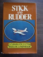 Stick and Rudder - an Explanation of the Art of Flying (An Explanation of the Art of Flying) - Wolfgang Langewiesche