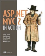 ASP.NET MVC 2 in Action - Jeffrey Palermo, Ben Scheirman, Jimmy Bogard, Richard Hexter, Matthew Hinze, Eric Hexter