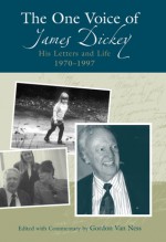 The One Voice of James Dickey: His Letters and Life, 1970-1997 - Gordon Van Ness, James Dickey