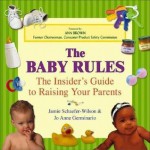 The Baby Rules: The Insider's Guide to Raising Your Parents - Jamie Schaefer-Wilson