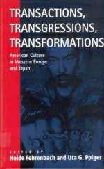 Transactions, Transgressions, Tranformations: American Culture In Western Europe And Japan - Heide Fehrenbach