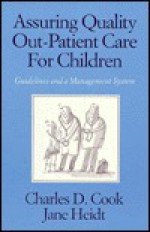 Assuring Quality Out-Patient Care for Children: Guidelines and a Management System - Alan Cook, Jane Heidt, Jane Hughes, Bruce Posner, Michael Lenauer, V. Rajagopal