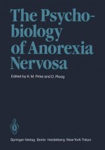 The Psychobiology of Anorexia Nervosa - K. M. Pirke, D. Ploog