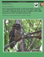 Surveying Spotted Owls on the East Slope of North Cascades National Park Service Complex, 2007-2008: Report for the 2007 and 2008 Field Seasons - National Park Service