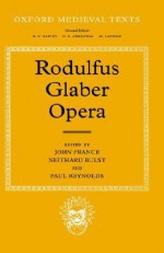 Rodulfus Glaber Opera (Oxford Medieval Texts) - Rodulfus Glaber, John France, Neithard Bulst, Paul Reynolds