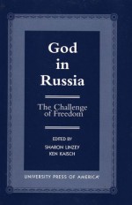 God in Russia: The Challenge of Freedom - Sharon Linzey, Ken Kaisch, K Kaisch, S Linzey, Y.P Zuyev, S Filatov, A Birvish, A Kourayev, Y Krotov, C Holmes, P Kuzmic, E Sadova, L.A Veronis, B Gontarev, D Shusharin, J Ellis, G Yakunin, R Bigovic, G Kochetkov, I Pavlov, D Popadic, P Zlateski, D Fairbairn, J.M Strength, K.R H