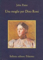 Una moglie per Dino Rossi - John Fante, Maria Martone